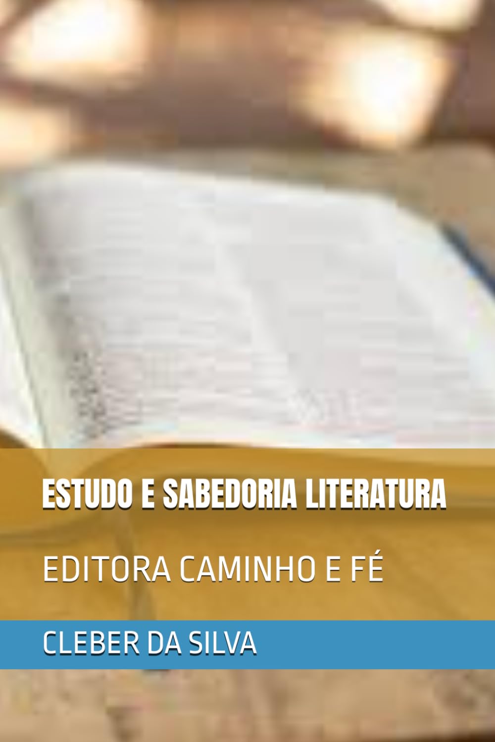 ESTUDO E SABEDORIA LITERATURA: EDITORA CAMINHO E FÉ