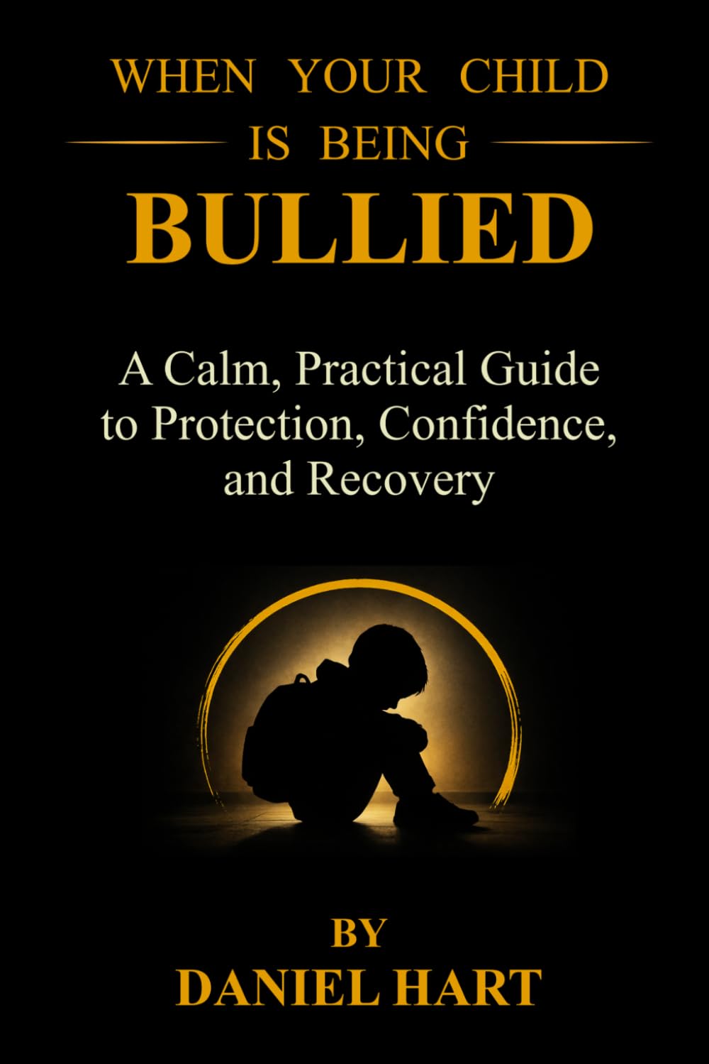 When Your Child Is Being Bullied: A Calm, Practical Guide to Protection, Confidence, and Recovery