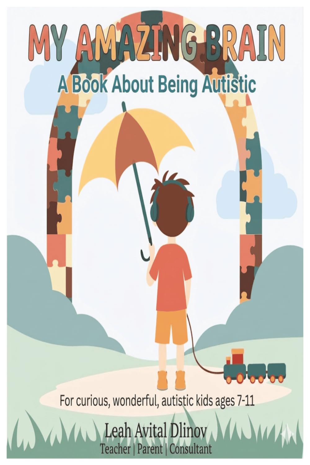 My Amazing Brain: A Fun, Honest Guide for Autistic Kids Ages 7–11 — with Activities, Quizzes, and Real Talk (Autism & Inclusion Series)