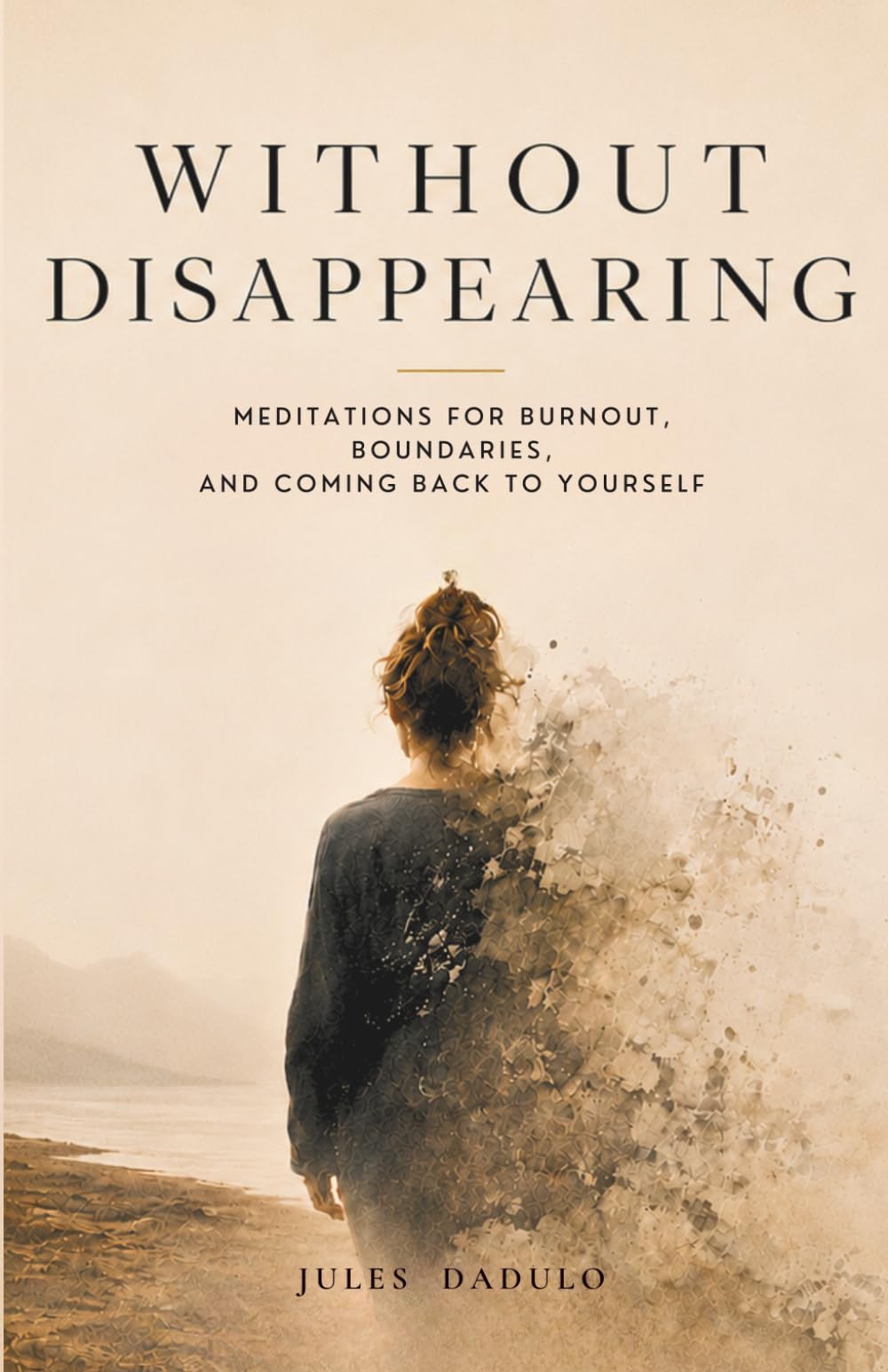 Without Disappearing: Meditations for Burnout, Boundaries, and Coming Back to Yourself
