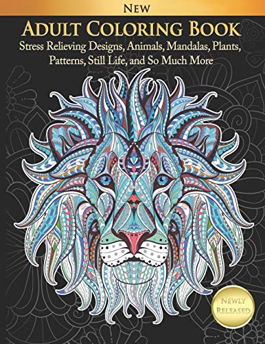 Adult Coloring Book Stress Relieving Designs, Animals, Mandalas, Plants, Patterns, Still Life, and S