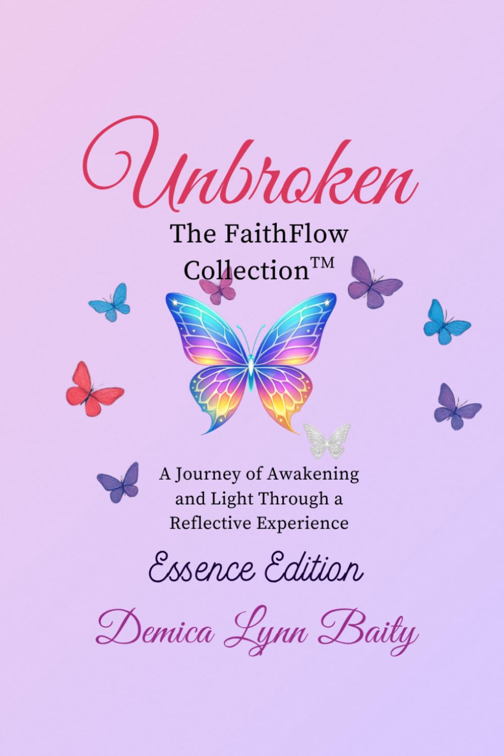 Unbroken: The FaithFlow Collection™ (Essence Edition): A Journey of Awakening and Light Through a Reflective Experience