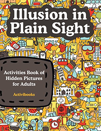 Illusion in Plain Sight: Activity Book of Hidden Pictures for Adults