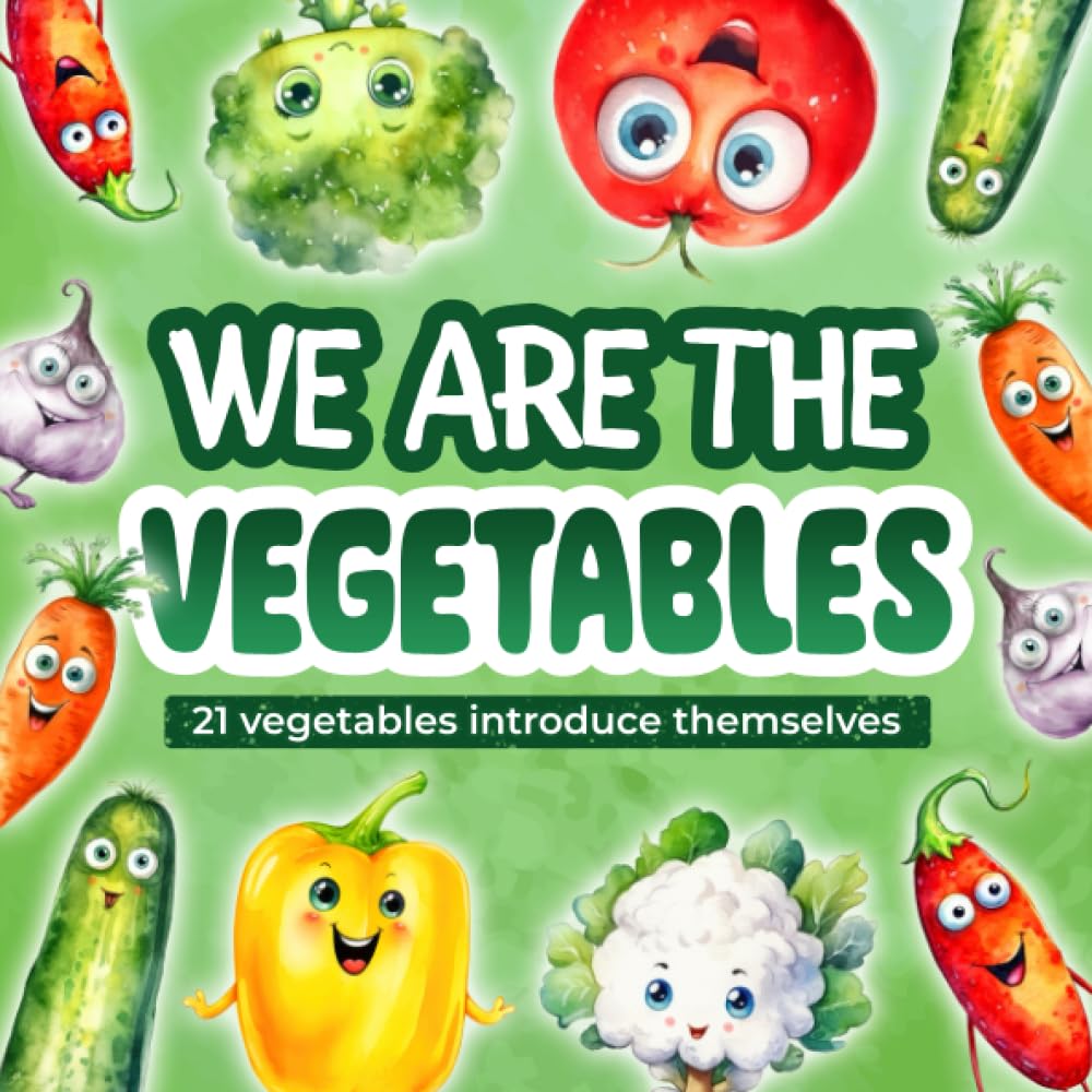 Vegetable Book for Toddlers: We Are the Vegetables: 21 Vegetables Introduce Themselves and Tell Interesting Facts