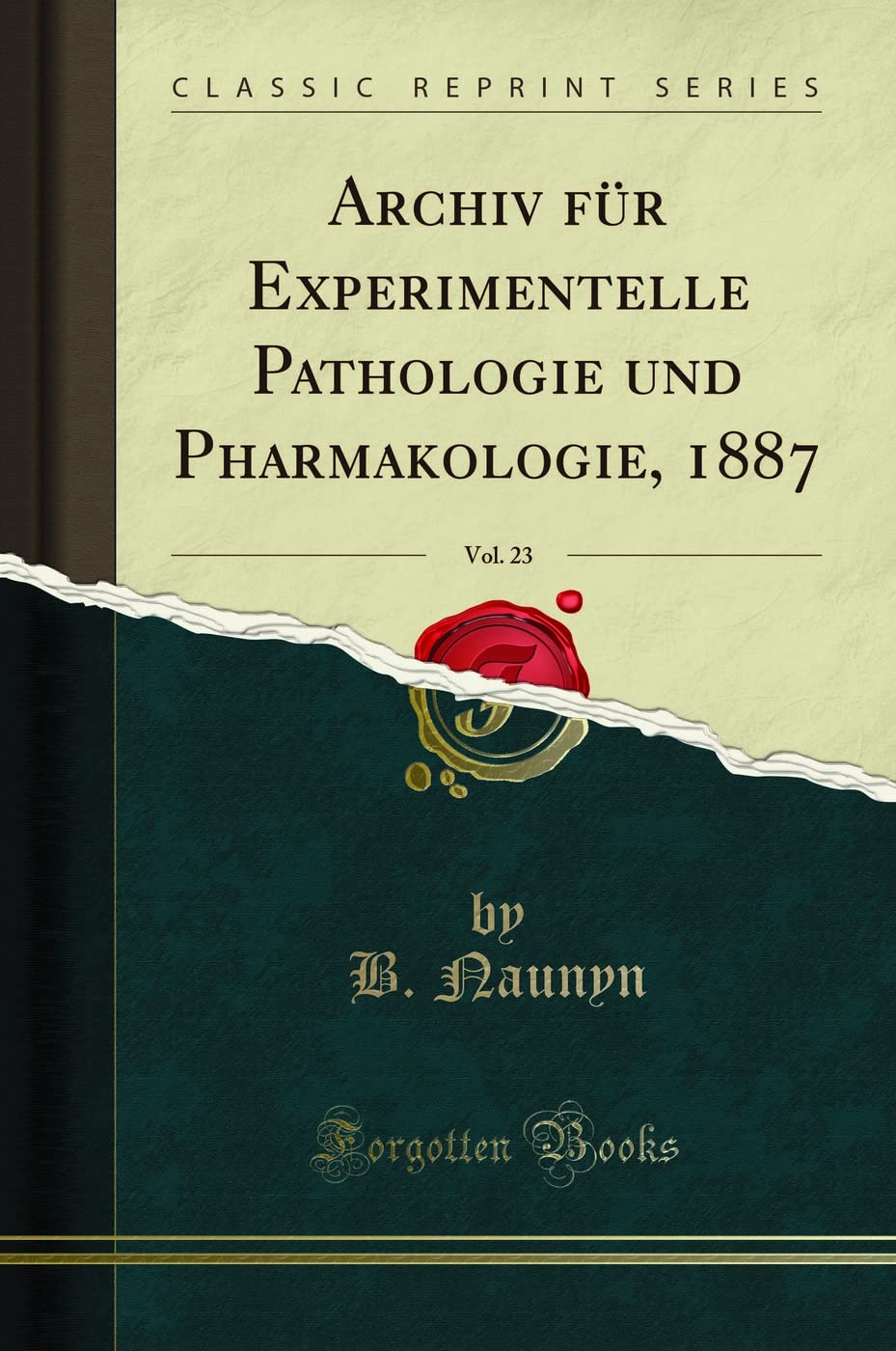 Archiv Für Experimentelle Pathologie Und Pharmakologie, 1887, Vol. 23 (Classic Reprint)