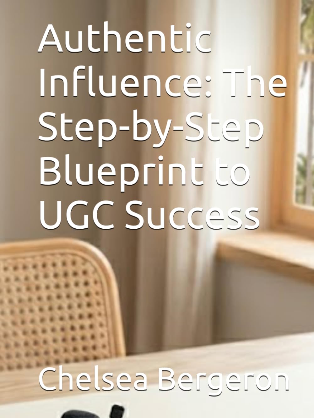 Authentic Influence: The Step-by-Step Blueprint to UGC Success