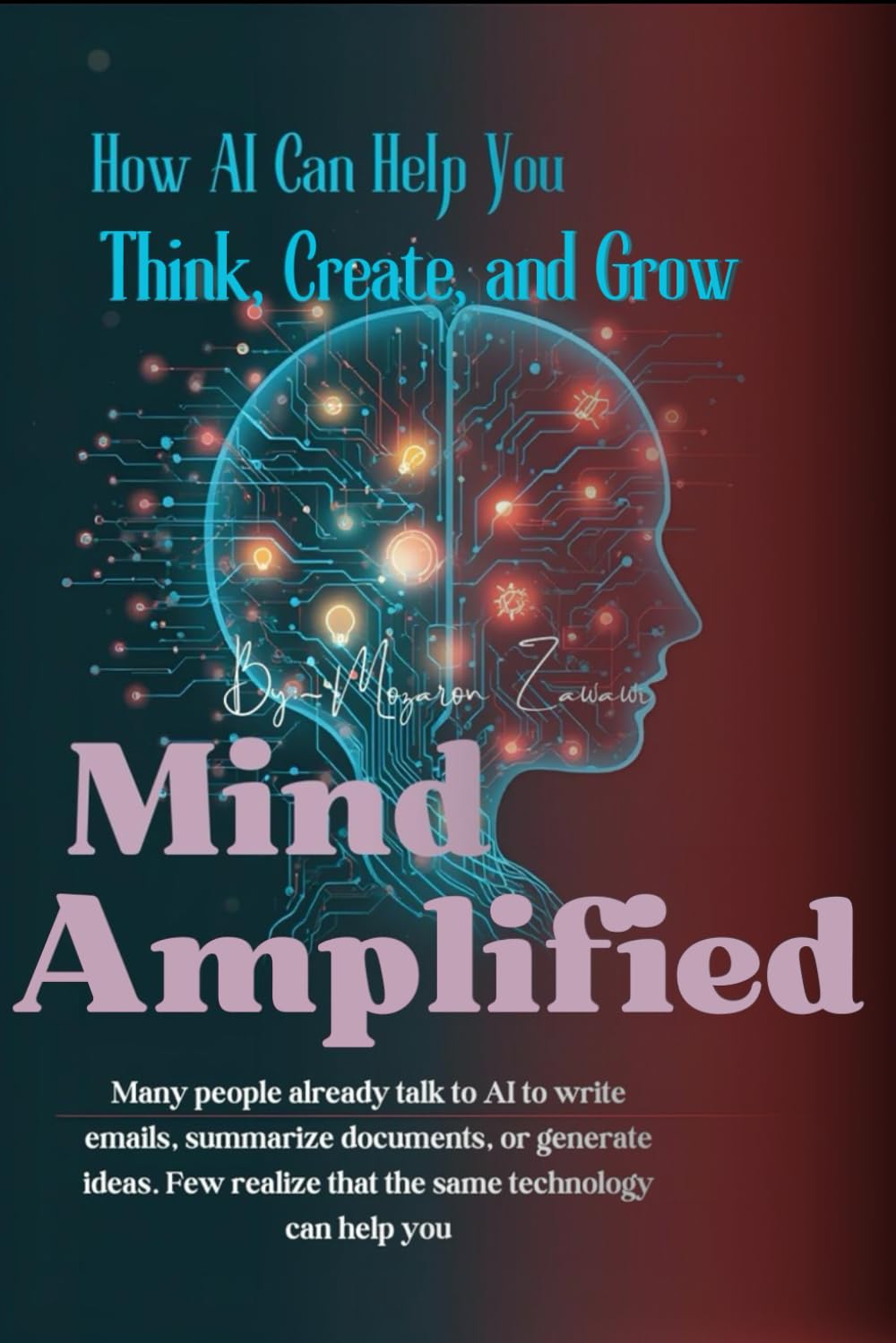 Mind Amplified: How AI Can Help You Think, Create, and Grow