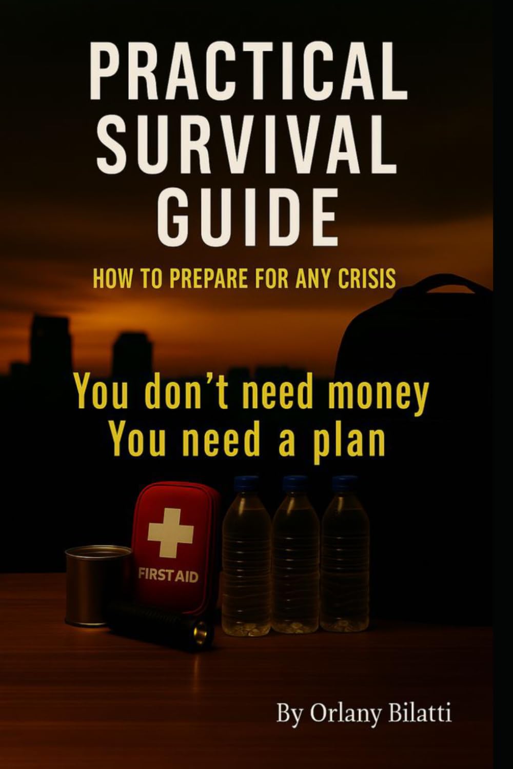 Practical Survival Guide: How to Prepare for Any Crisis - You don't need money, you need a plan