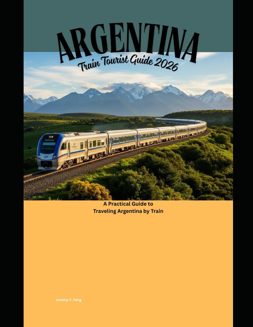 Argentina Train Tourist Guide 2026: A Practical Guide to Traveling Argentina by Train (Railway Journeys: The 2026 Train Travel Guide Collection)