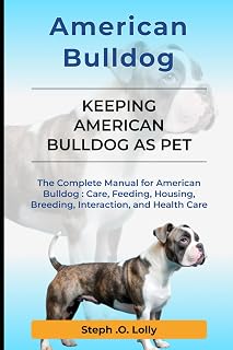 American Bulldog: The Complete Manual for American Bulldog: Care, Feeding, Housing, Breeding, Interaction, and Health Care