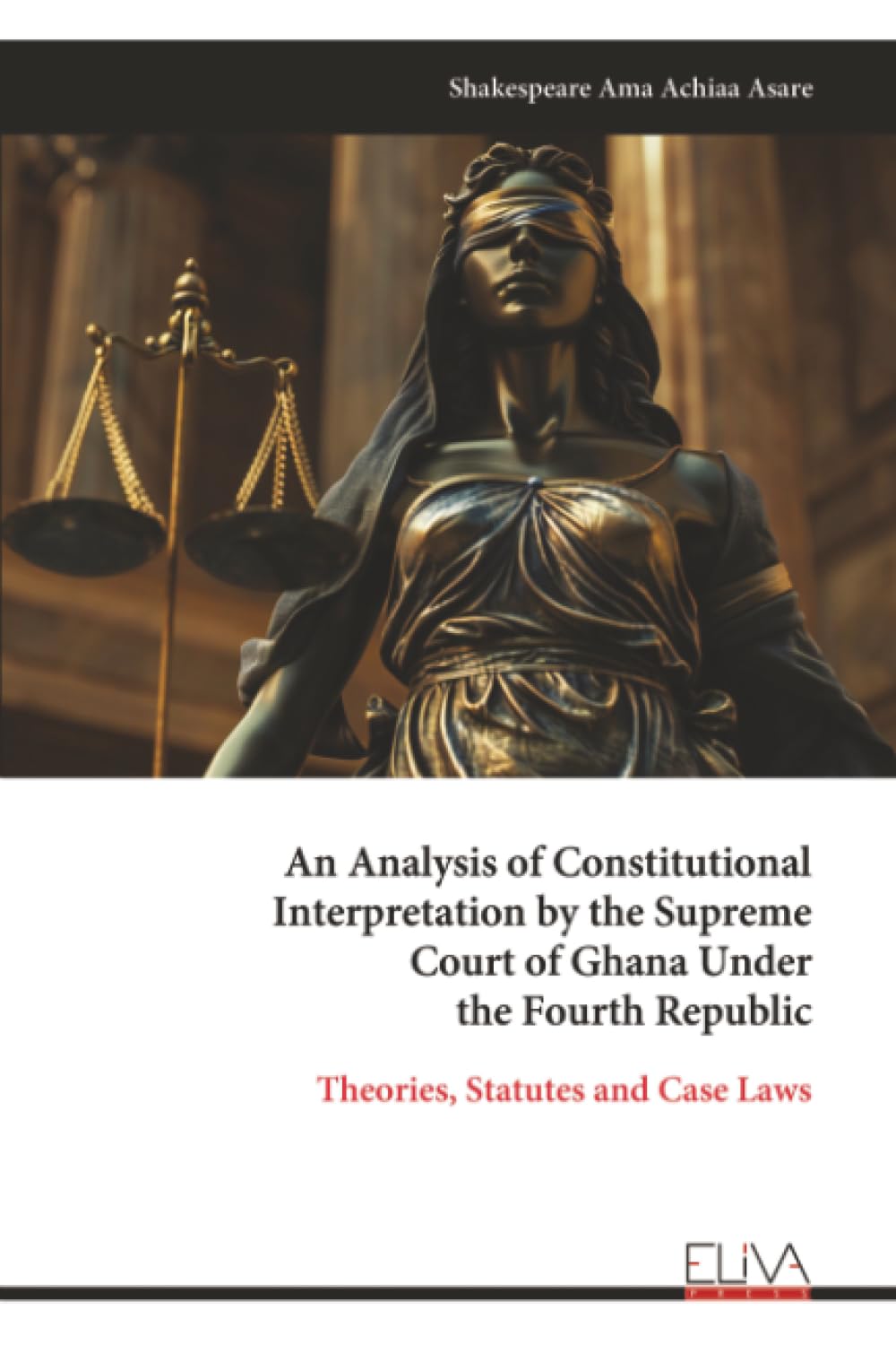 An Analysis of Constitutional Interpretation by the Supreme Court of Ghana Under the Fourth Republic: Theories, Statutes and Case Laws