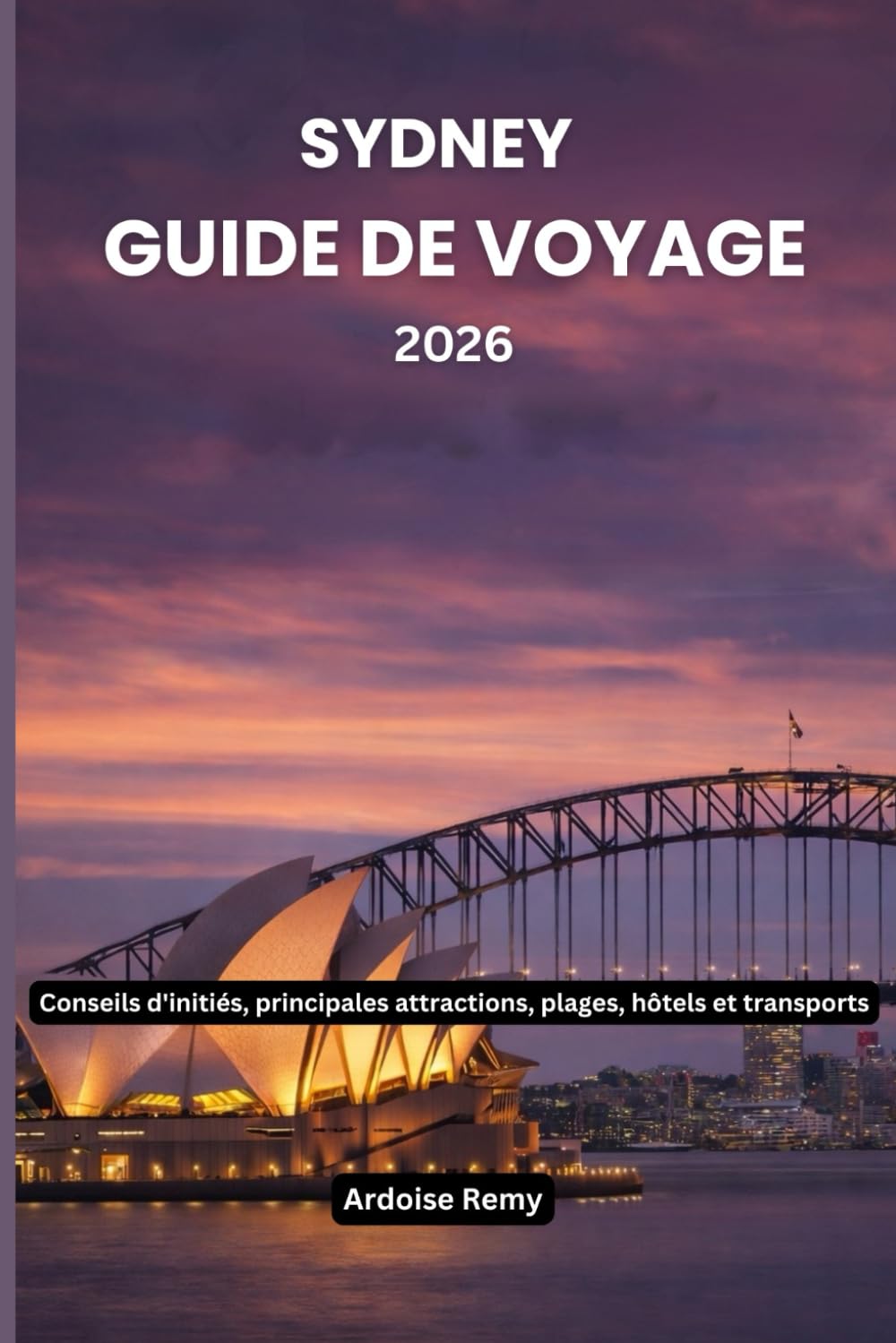 Sydney Guide de voyage 2026: Conseils d'initiés, principales attractions, plages, hôtels et transports