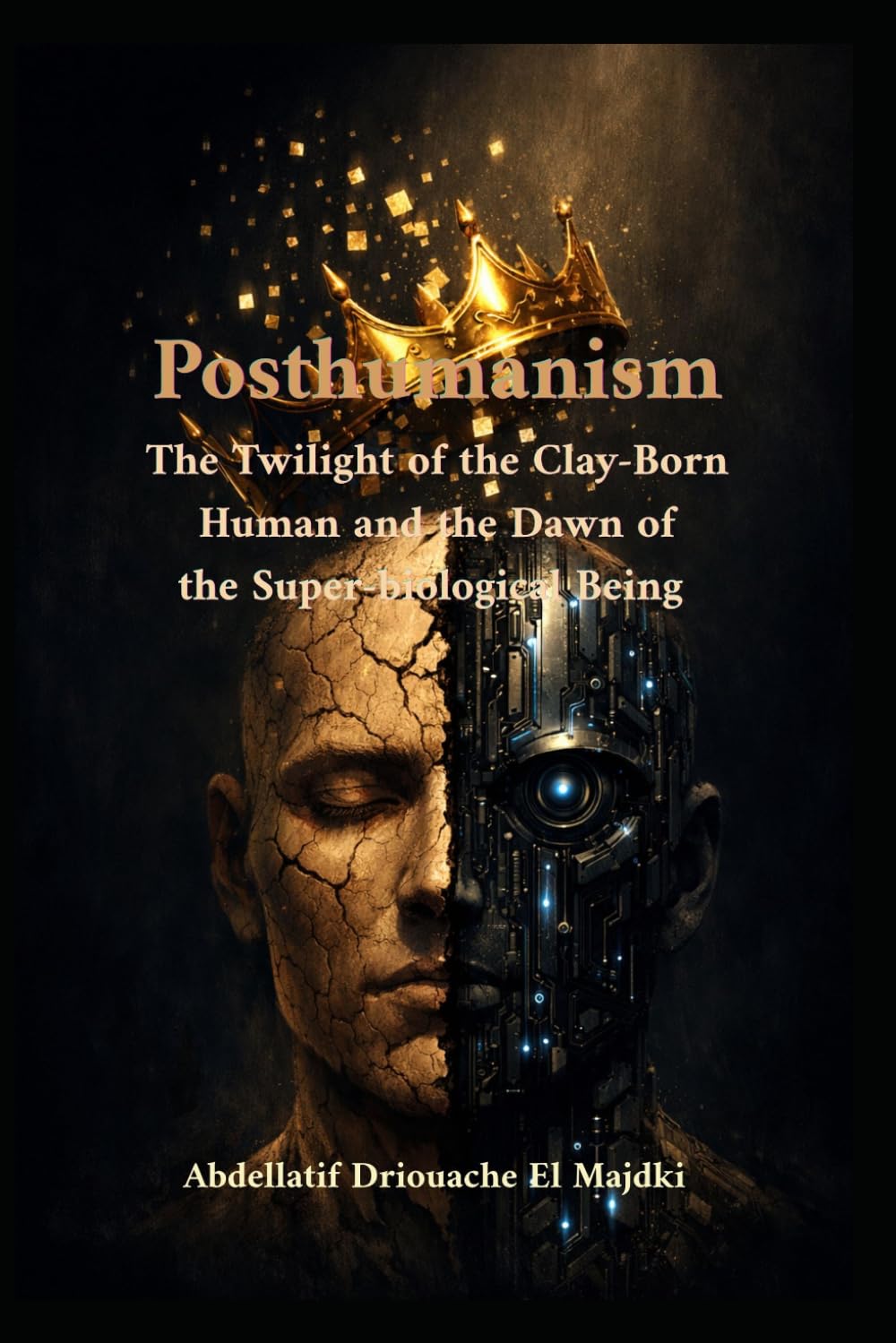 Posthumanism: The Twilight of the Clay-Born Human and the Dawn of the Super-Biological Being