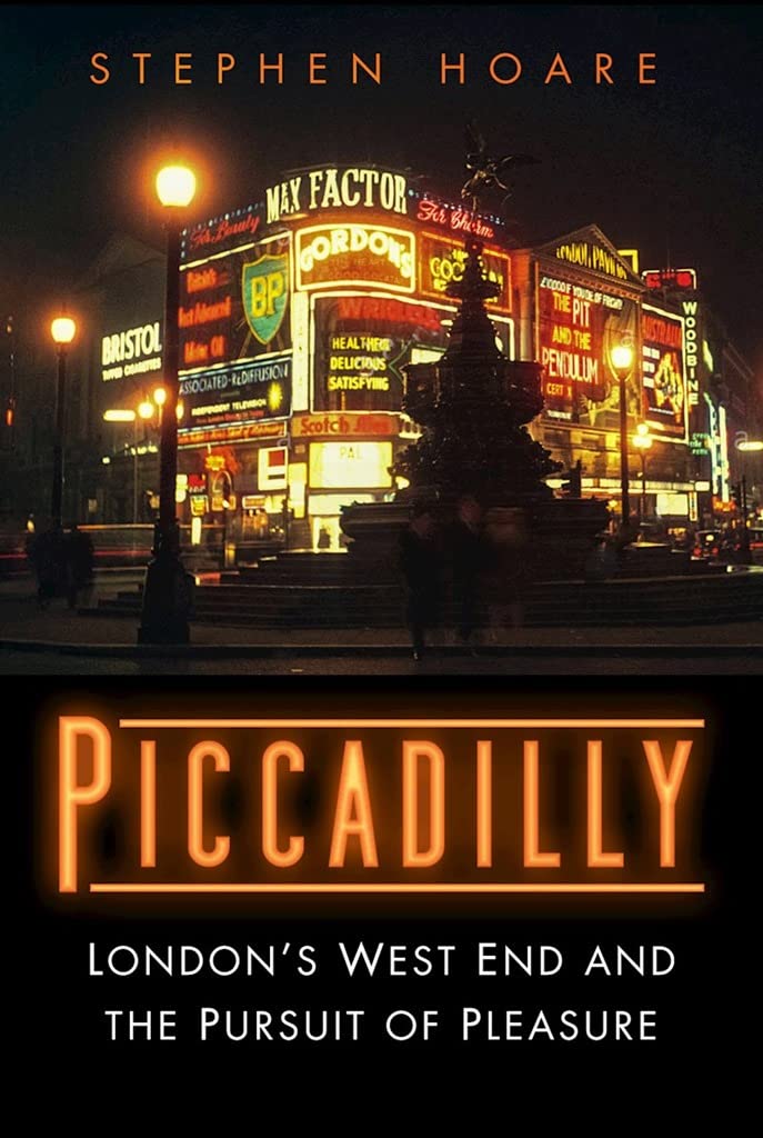Piccadilly: London’s West End and the Pursuit of Pleasure