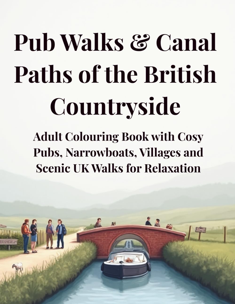 Pub Walks & Canal Paths of the British Countryside: Adult Colouring Book with Cosy Pubs, Narrowboats, Villages and Scenic UK Walks for Relaxation
