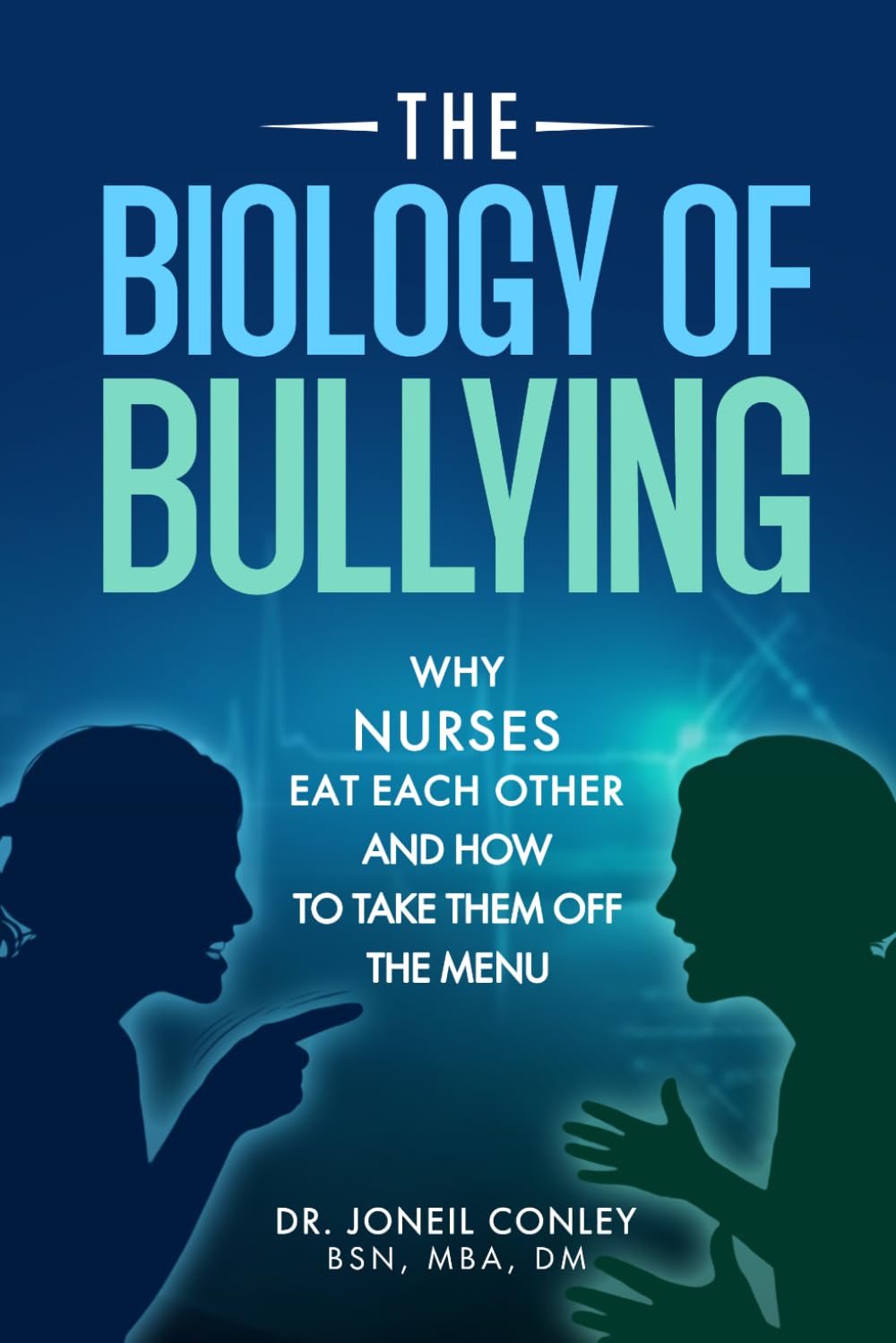The Biology of Bullying: Why Nurses Eat Each Other and How to Take Them Off the Menu