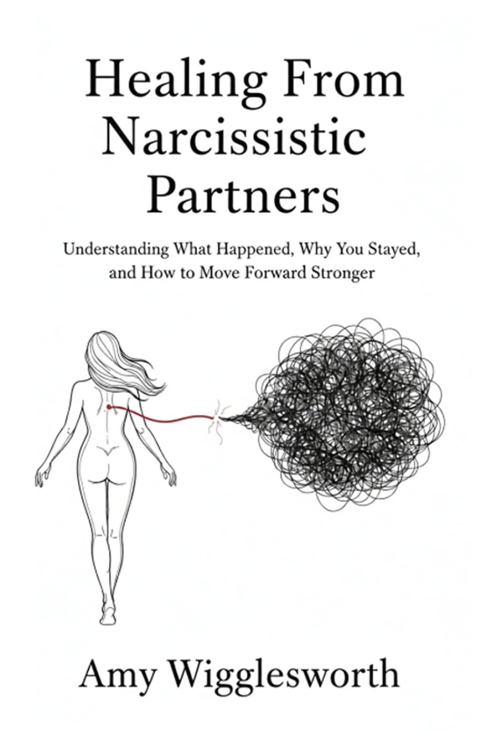 Healing From Narcissistic Partners: Understanding What Happened, Why You Stayed, and How to Move Forward Stronger