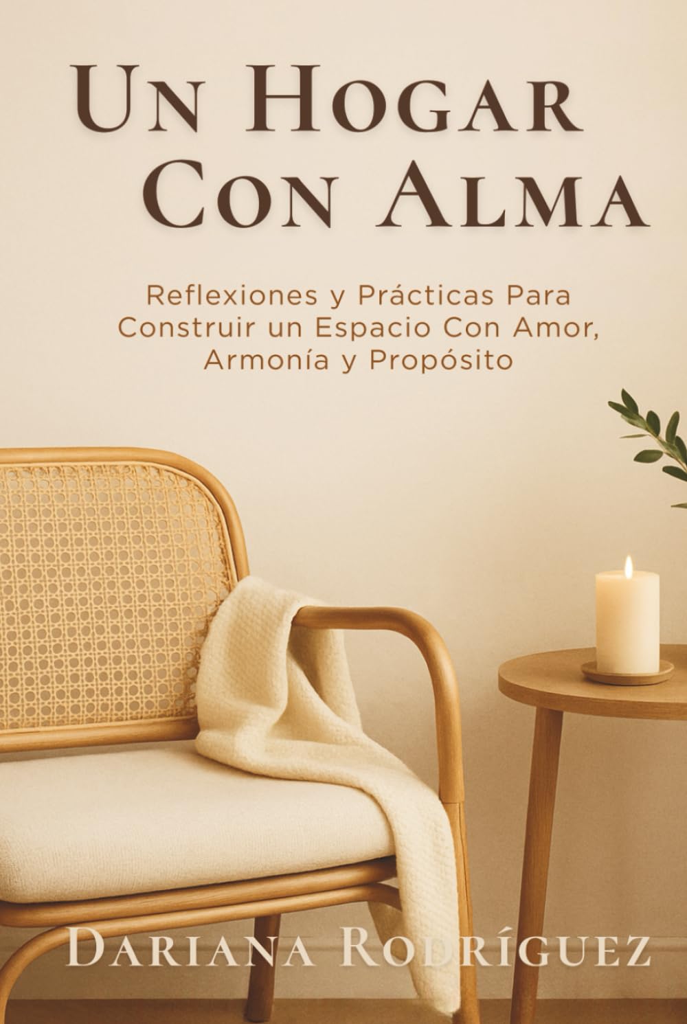 Un Hogar Con Alma: Reflexiones y prácticas para construir un espacio con amor, armonía y propósito