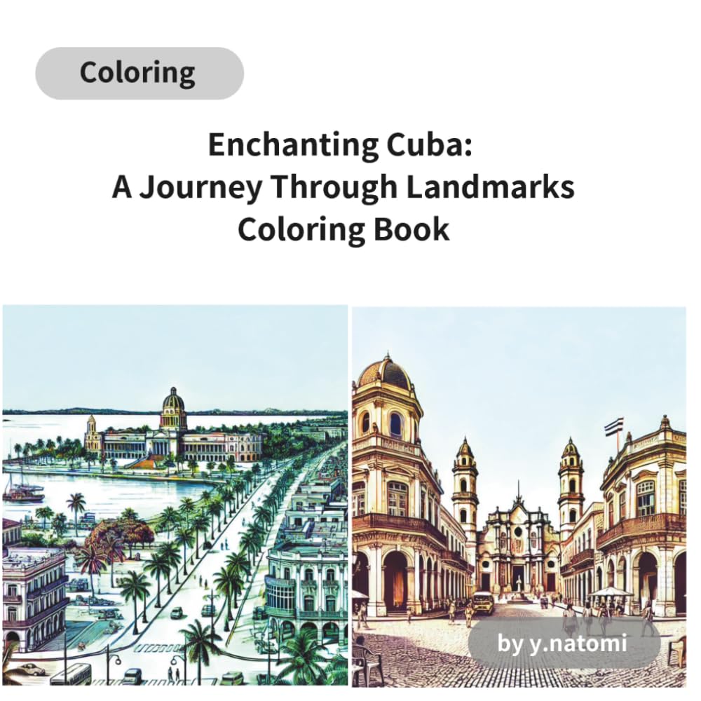 Enchanting Cuba: A Journey Through Landmarks Coloring Book: Cuba Unveiled: A Relaxing Coloring Adventure Through Historic Sites (y.natomi paperbook)