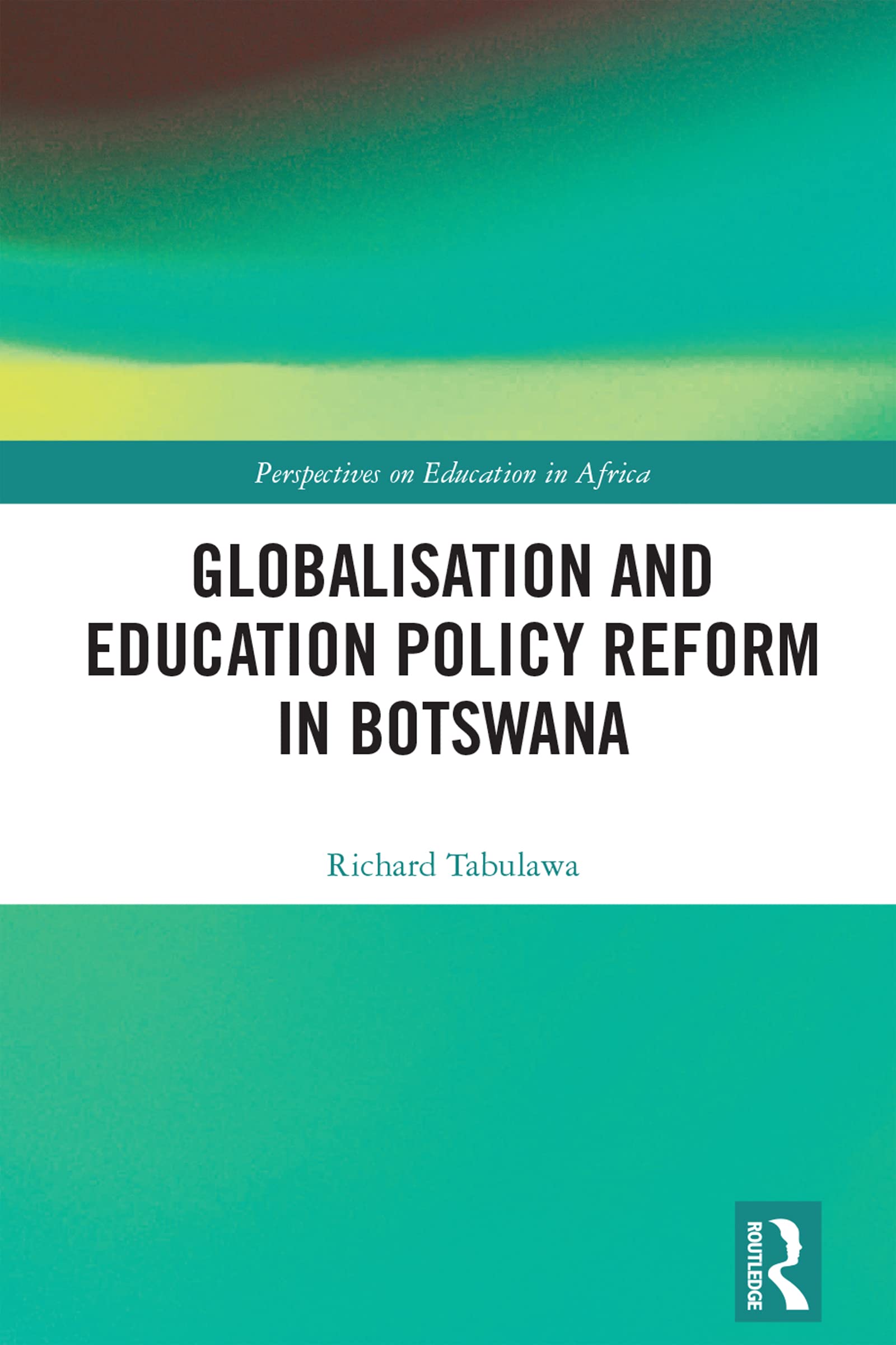 Globalisation and Education Policy Reform in Botswana (Perspectives on Education in Africa)