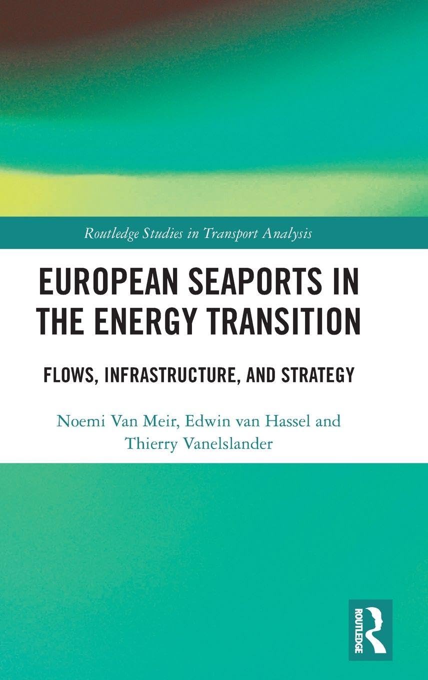European Seaports in the Energy Transition: Flows, Infrastructure, and Strategy (Routledge Studies in Transport Analysis)