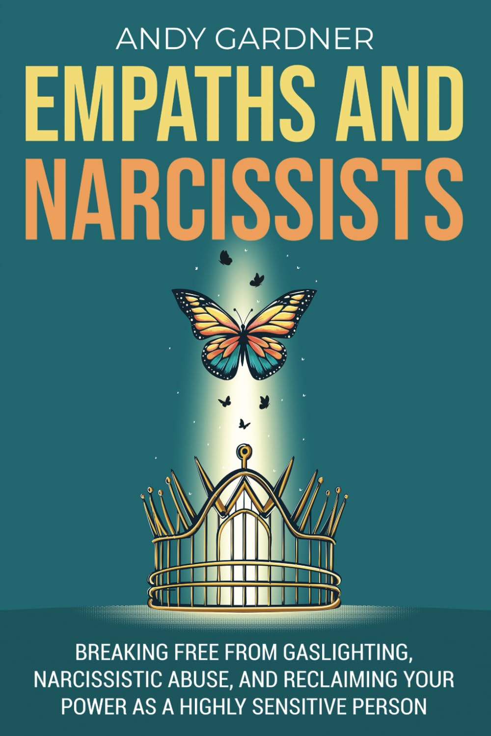 Empaths and Narcissists: Breaking Free from Gaslighting, Narcissistic Abuse, and Reclaiming Your Power as a Highly Sensitive Person (Self-Development)