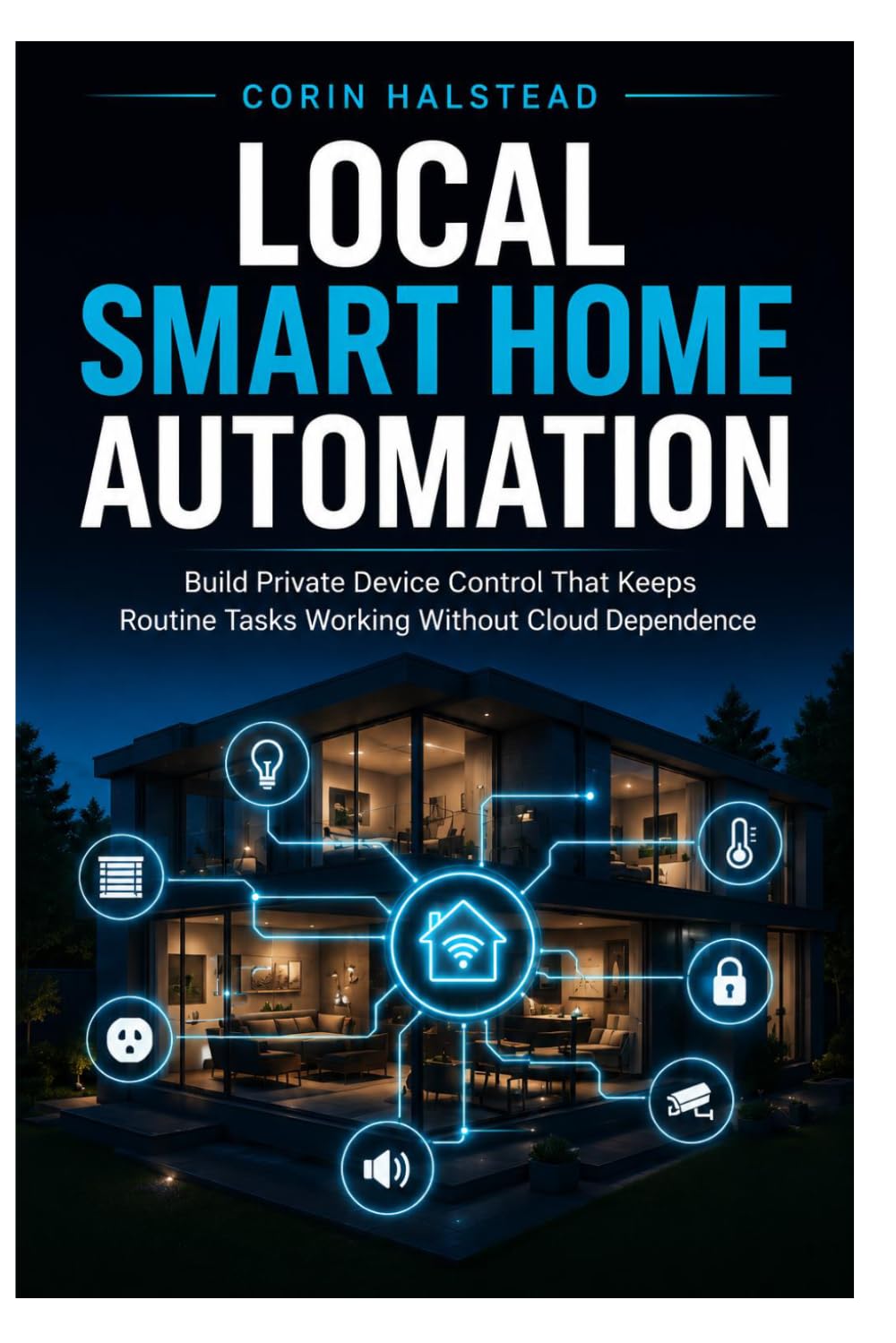Local Smart Home Automation: Build Private Device Control That Keeps Routine Tasks Working Without Cloud Dependence