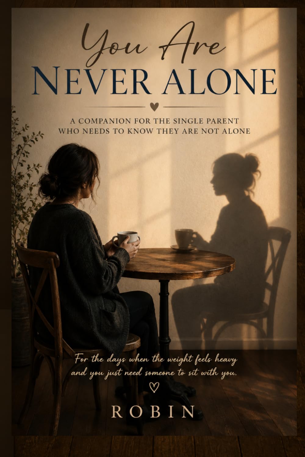 You Are Never Alone: A Companion for the Single Parent Who Needs to Know They Are Not Alone