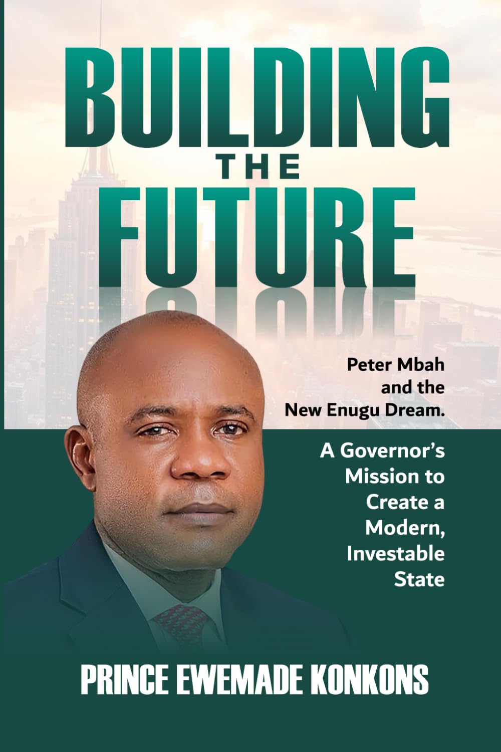 Building the Future: Peter Mbah and the New Enugu Dream A Governor’s Mission to Create a Modern, Investable State