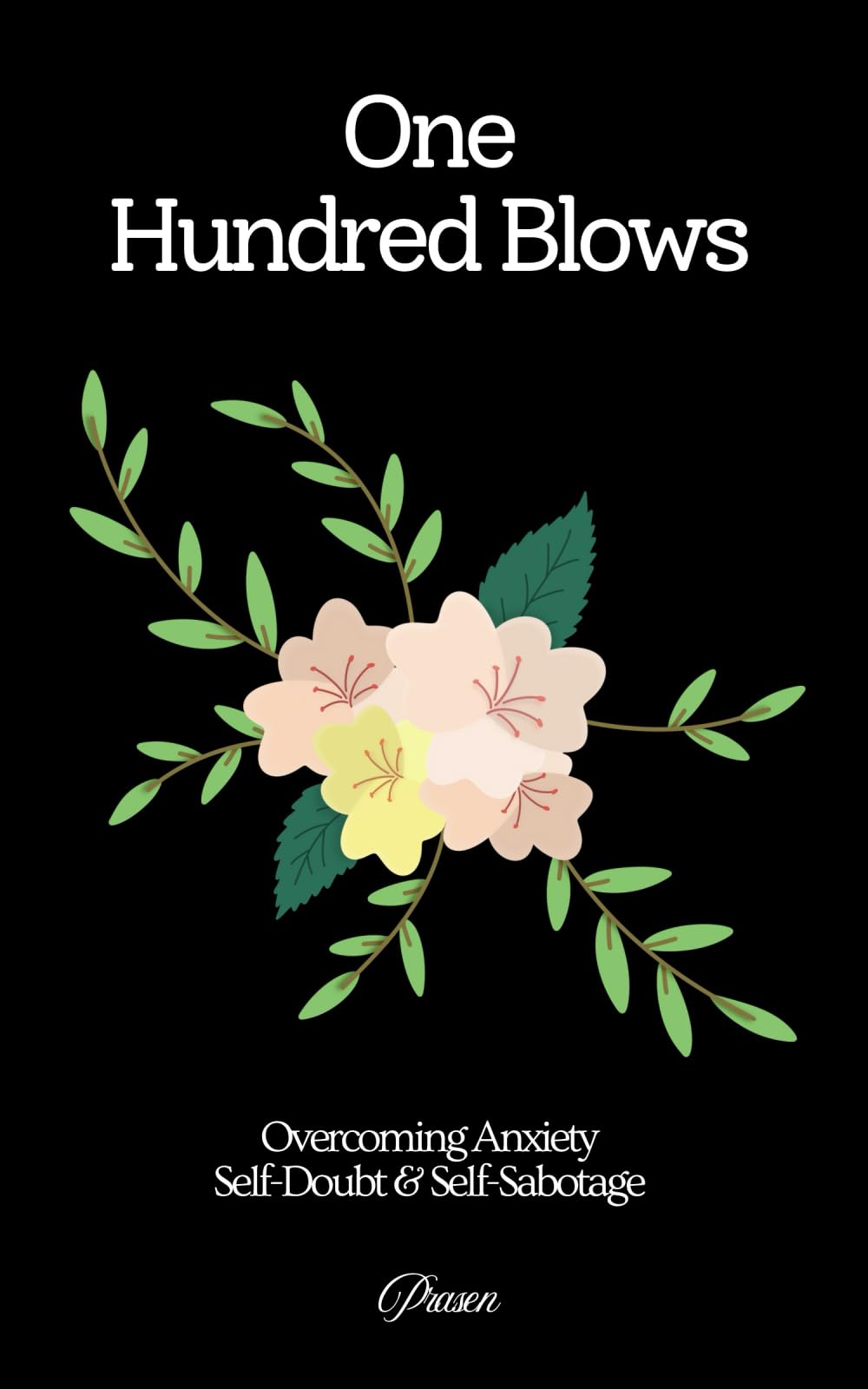 One Hundred Blows: Overcoming Anxiety, Self-Doubt, and Self-Sabotage (Clear Thinking and Bold Action)