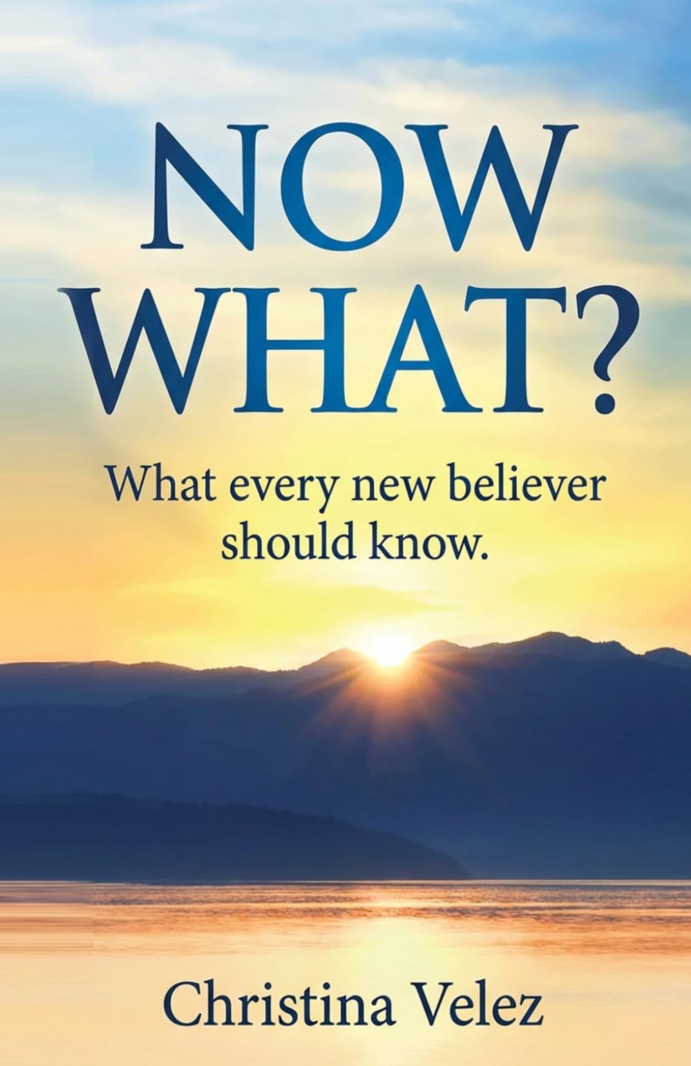 Now What?: What every new believer should know
