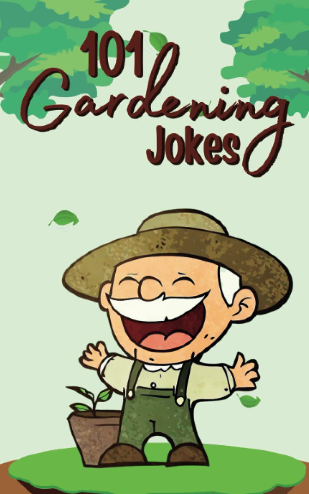 101 Gardening Jokes: 101 Hilarious Jokes for Green-Thumbed Gardeners!