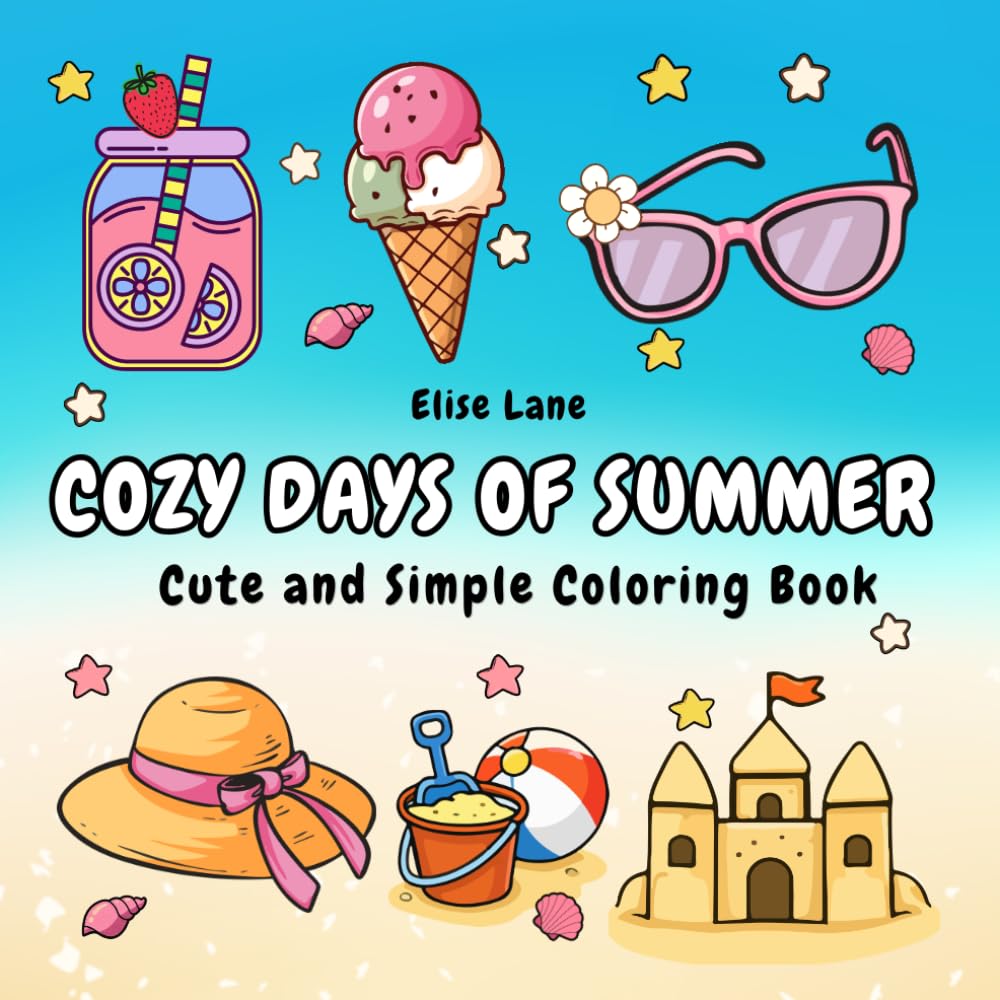 COZY DAYS OF SUMMER: Cute and Simple Coloring Book for Adults and Teens, Enjoy the Simple Joys of Sunshine!