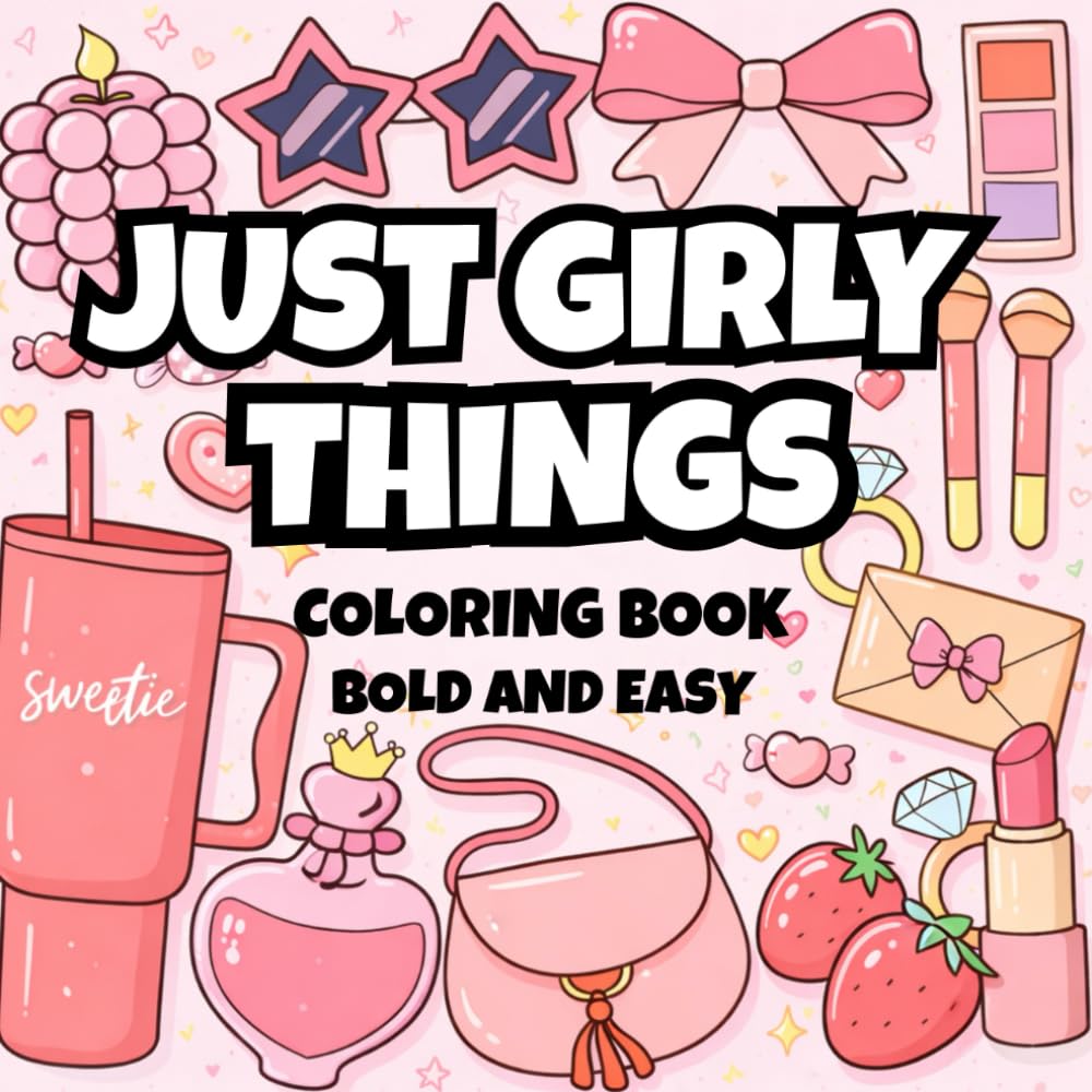 Just Girly Things Coloring Book: Bold and Easy Coloring Book for Adults or Kids | Bold, Stress-Free Coloring Book Featuring 45 Unique Pages With Girly Designs