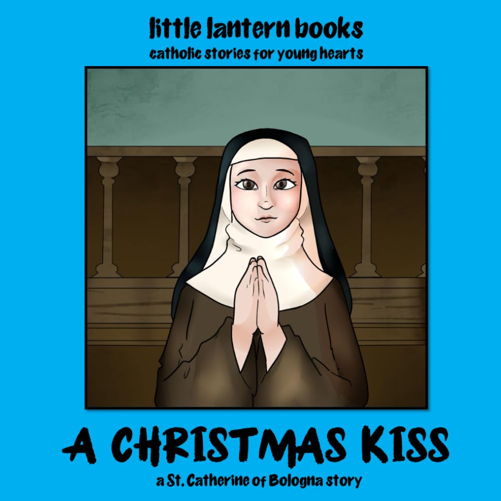 A Christmas Kiss: a Saint Catherine of Bologna story (little lantern books)