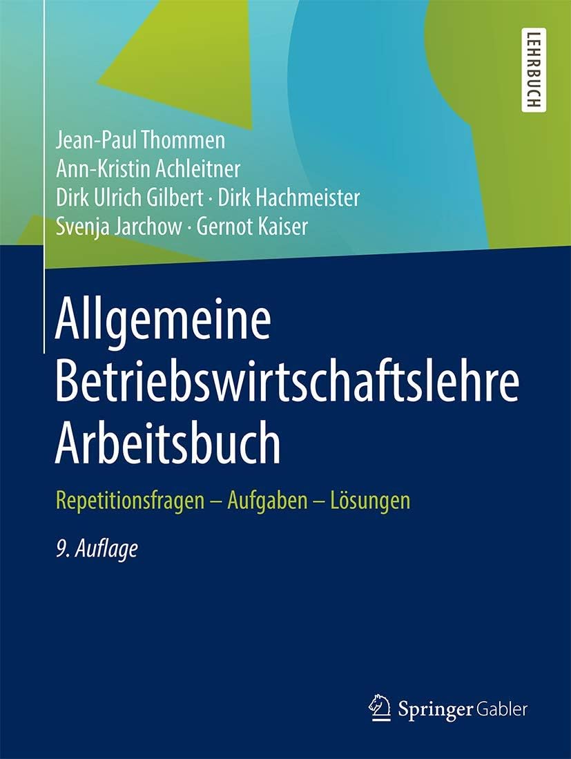 Jean-Paul ThommenAllgemeine Betriebswirtschaftslehre Arbeitsbuch: Repetitionsfragen - Aufgaben - Lösungen