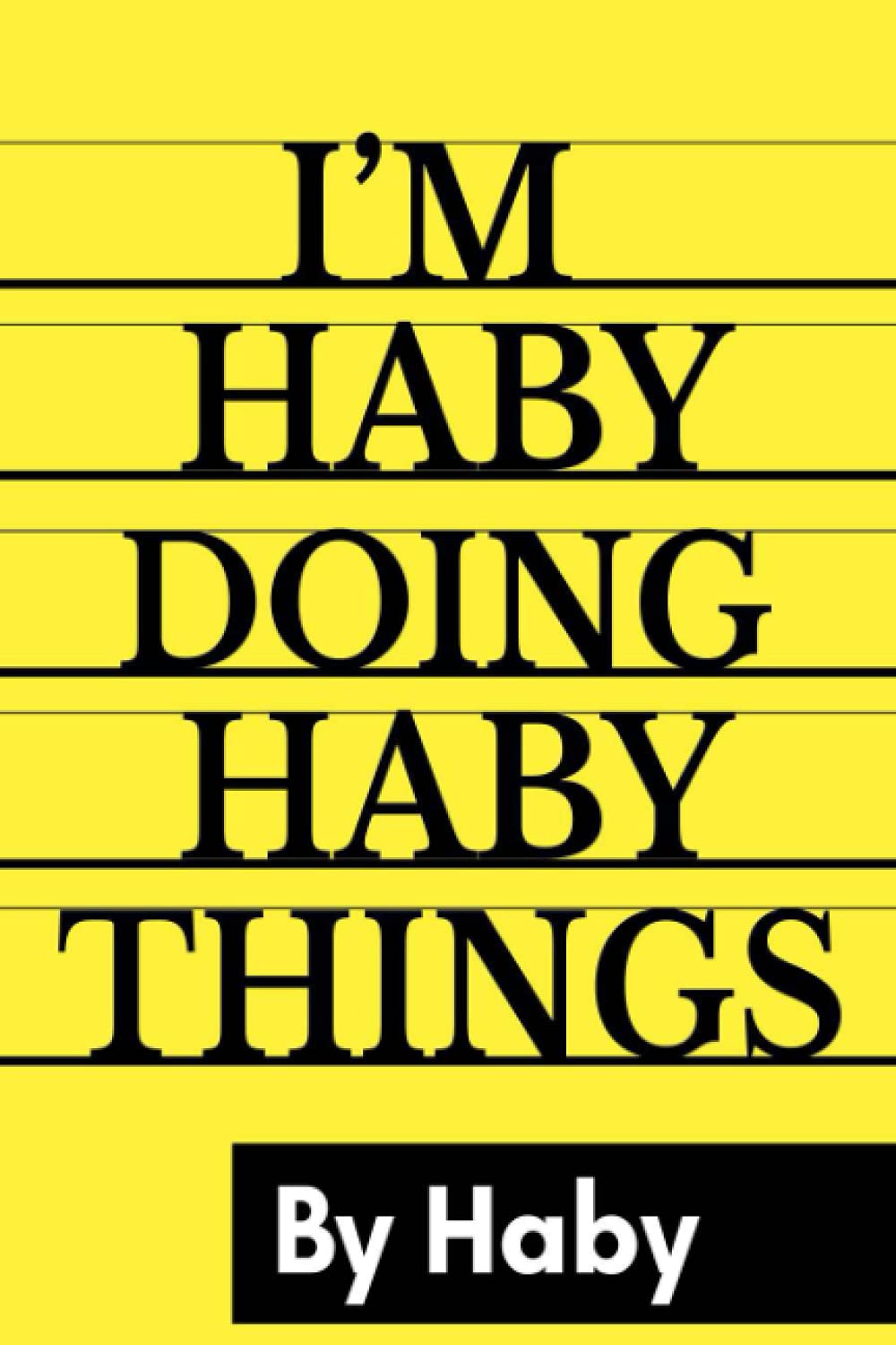 I'M Haby Doing Haby Things By Haby: Personalized Name Journal for Haby, Lined Notebook Haby, Journal & Diary for Writing,120 Pages