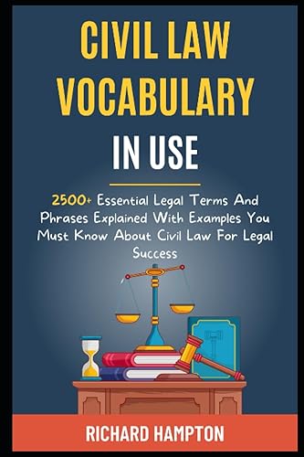 Civil Law Vocabulary In Use: 2500+ Essential Legal Terms And Phrases Explained With Examples You Must Know About Civil Law For Legal Success. (Legal Success Secrets)