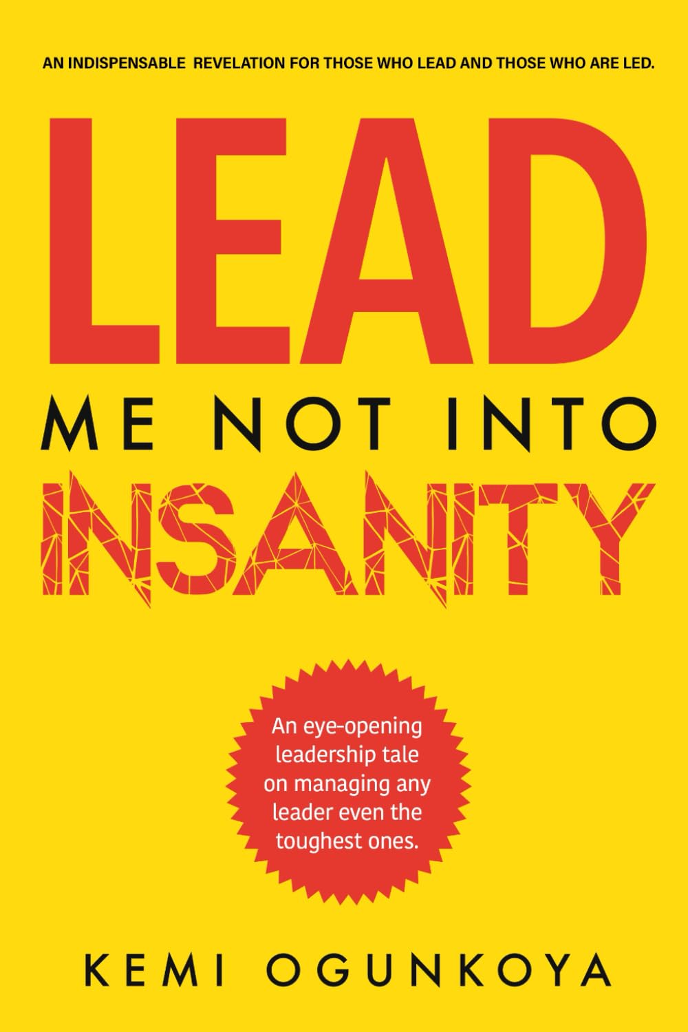 Lead Me Not Into Insanity: An Indispensable Revelation for Those Who Lead and Those Who are Led