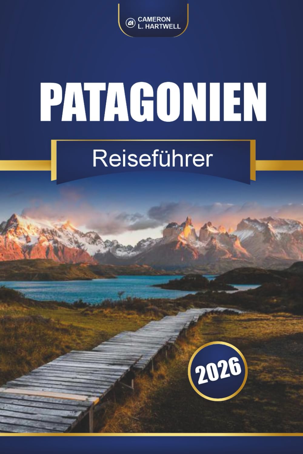 Patagonien Reiseführer 2026: Wanderwege, landschaftlich reizvolle Routen, Karten und lokale Einblicke in ganz Chile und Argentinien