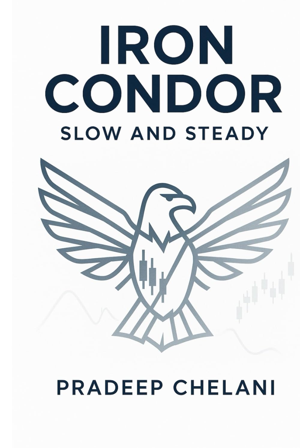 IRON CONDOR - SLOW AND STEADY: A Professional's Guide to Generating Consistent Income with Defined-Risk Options (THE OPTIONS MASTERCLASS)