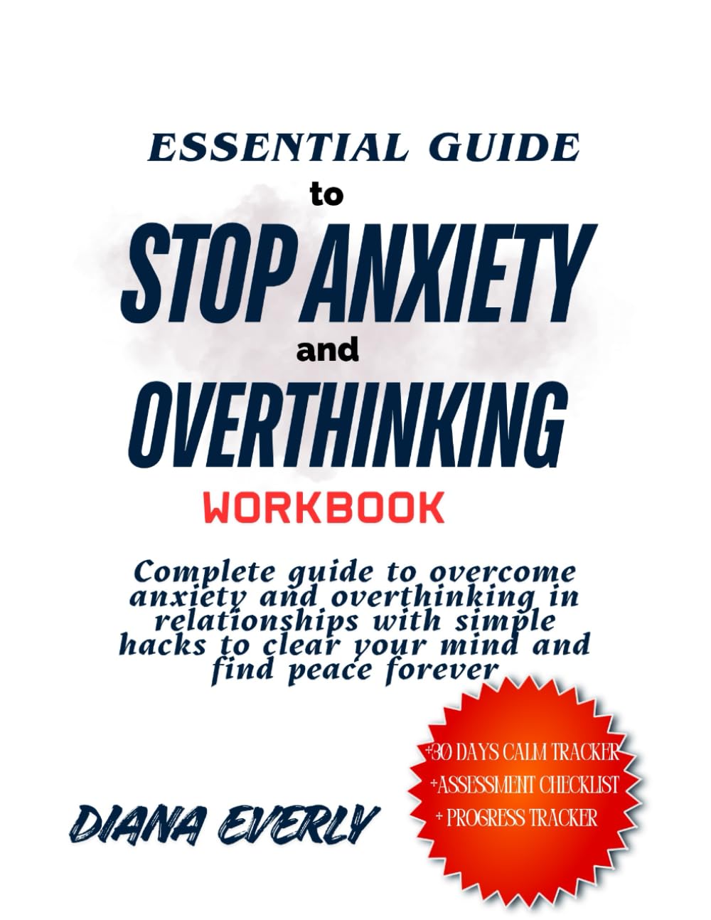 Essential guide to stop Anxiety and overthinking workbook: complete guide to overcome anxiety and overthinking in relationships with simple hacks to ... mind and find peace forever (Mindful living)
