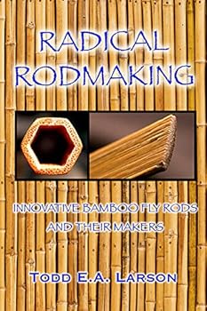 Paperback Radical Rodmaking: Innovative Bamboo Fly Rods & Their Makers Book