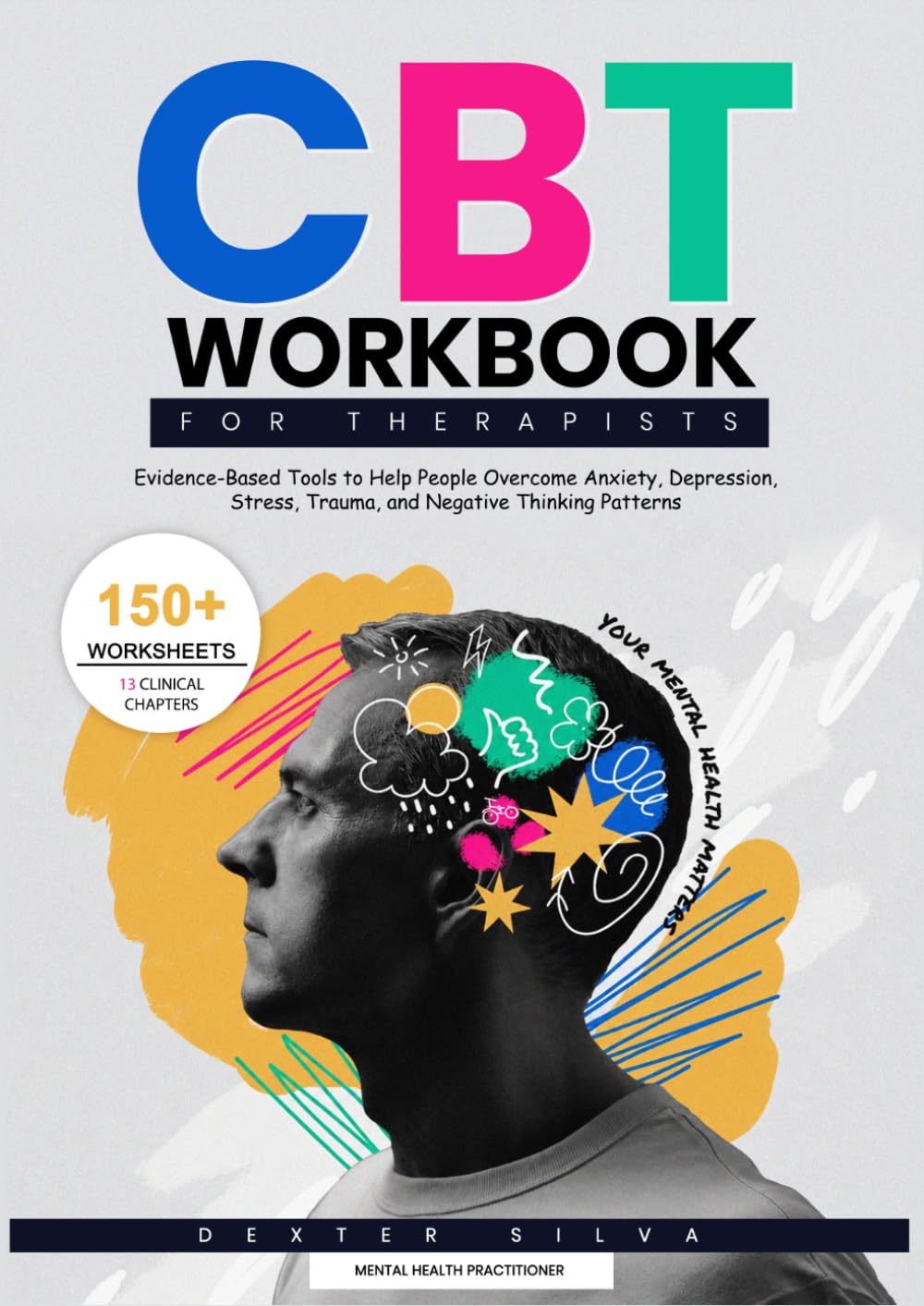 CBT Workbook for Therapists: Evidence-Based Tools to Help People Overcome Anxiety, Depression, Stress, Trauma, and Negative Thinking Patterns