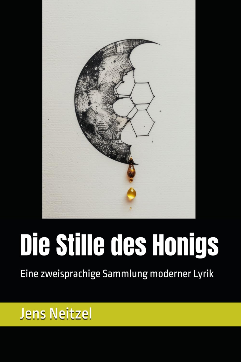 Die Stille des Honigs / 蜂蜜的沉默形态: Eine zweisprachige Sammlung moderner Lyrik / 现代诗双语选集