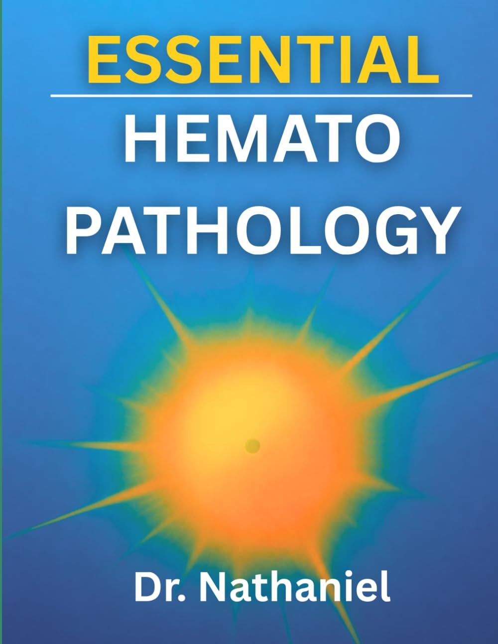 ESSENTIAL HEMATOPATHOLOGY: A Clinical and Molecular Approach to Hematologic Disorders (DR. NATHANIEL BOOKS)