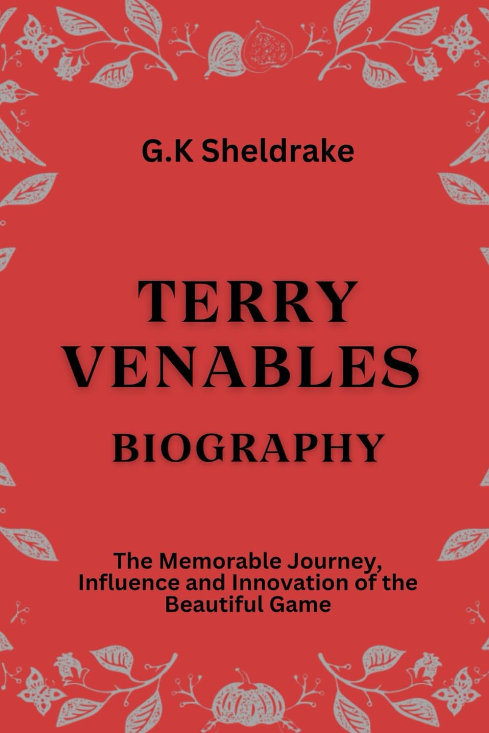 Terry Venables Biography: The Memorable Journey, Influence and Innovation of the Beautiful Game