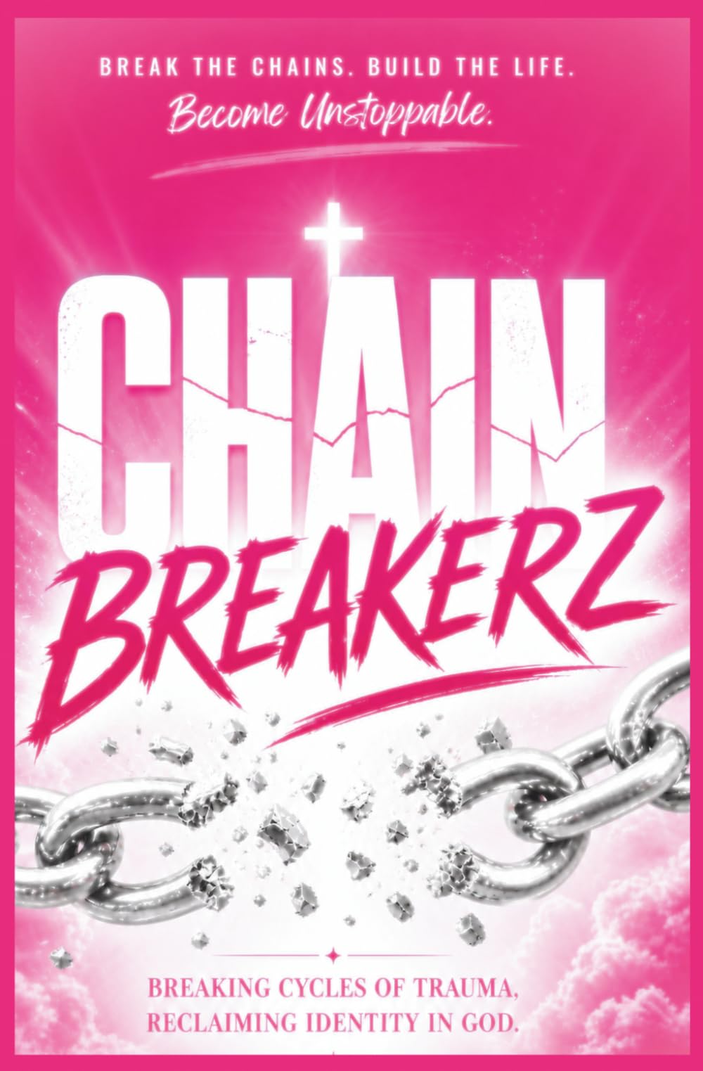 Chainbreakerz: Healing Trauma with God, Restoring Identity and Purpose