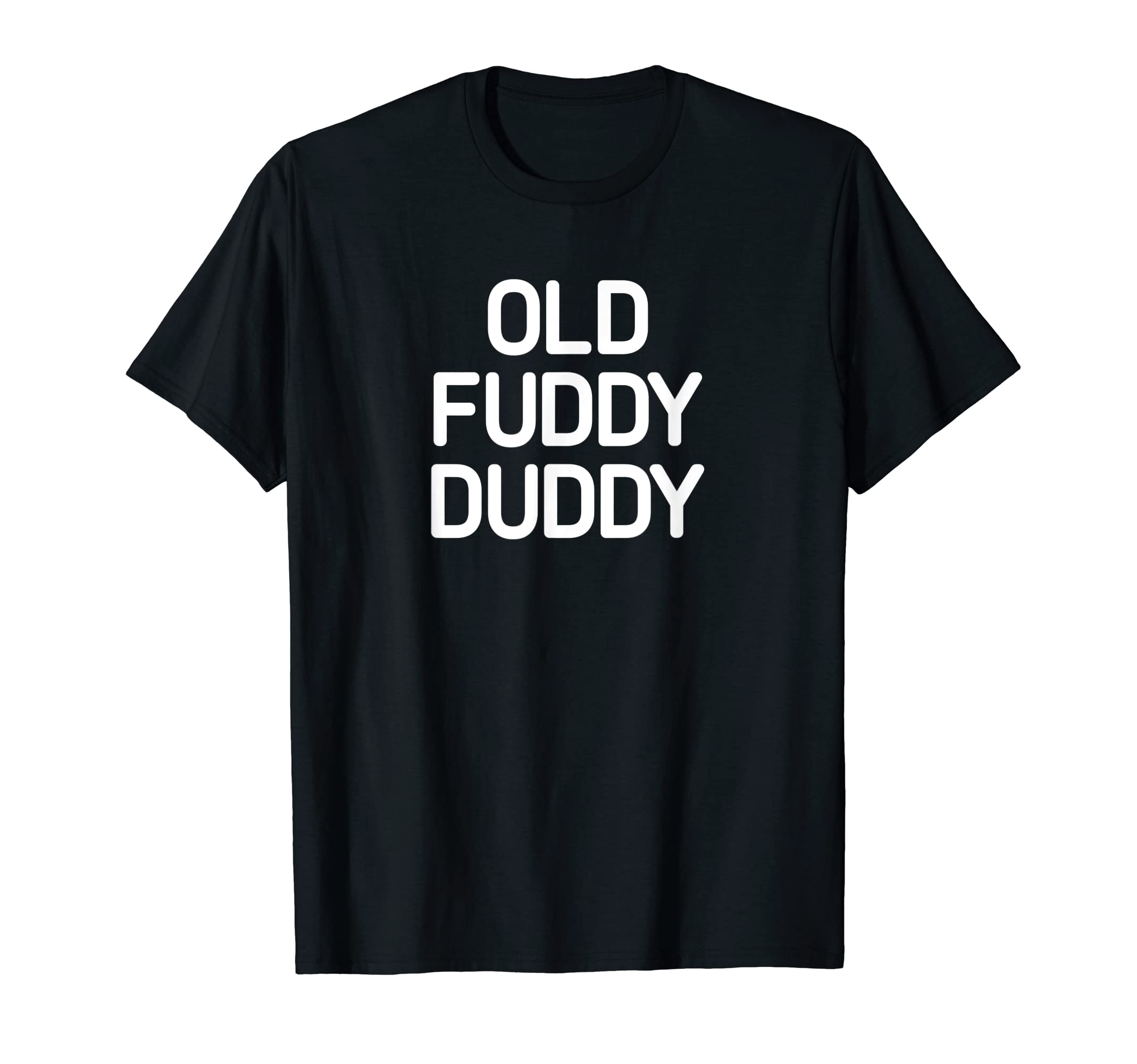 Old Fuddy Duddy, funny, jokes, sarcastic T-Shirt
