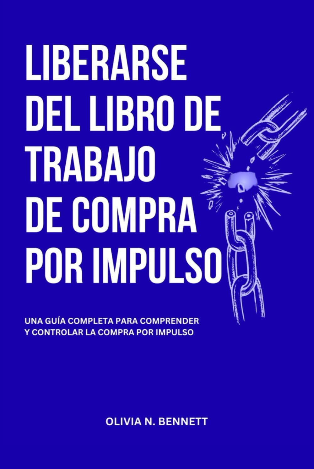 LIBERARSE DEL LIBRO DE TRABAJO DE COMPRA POR IMPULSO: Una Guía Completa Para Comprender y Controlar la Compra por Impulso